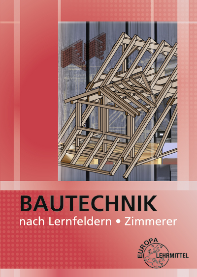 Bautechnik nach Lernfeldern Zimmerer